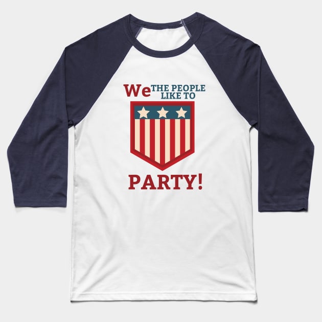 We the People Like to Party Baseball T-Shirt by Dog & Rooster